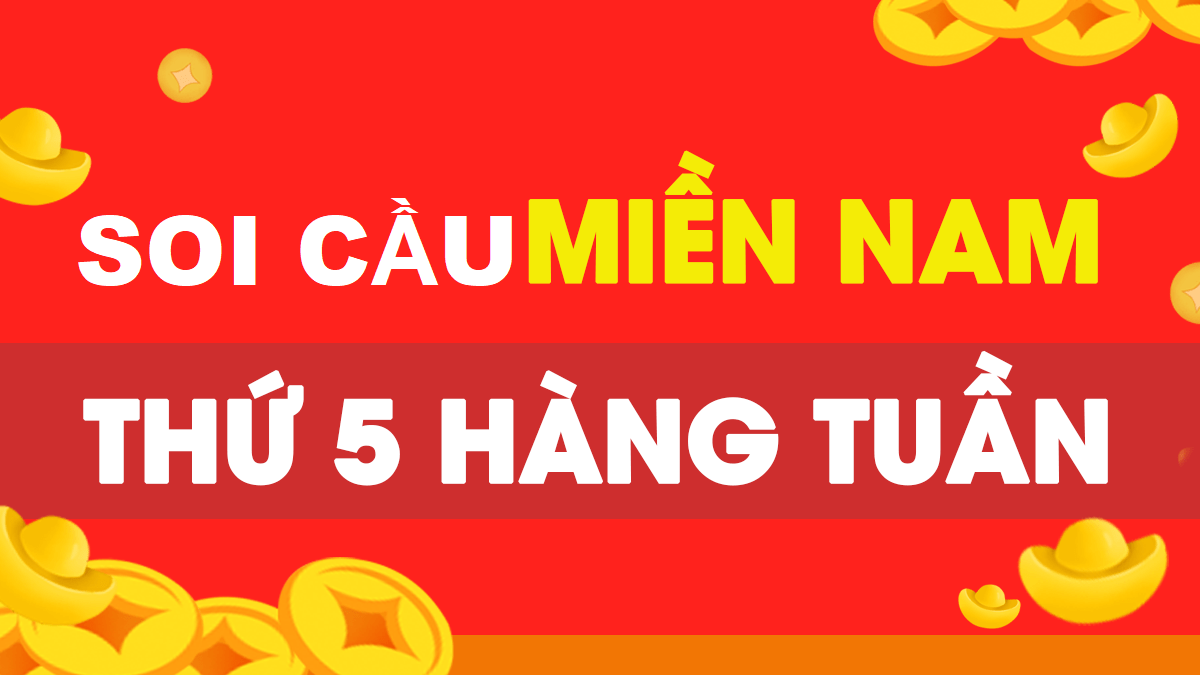 Soi cầu XSMN thứ 5 hôm nay chuẩn ăn. cầu đẹp lô đẹp MN T5