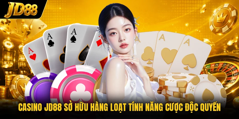 Casino JD88 sở hữu hàng loạt tính năng cược độc quyền