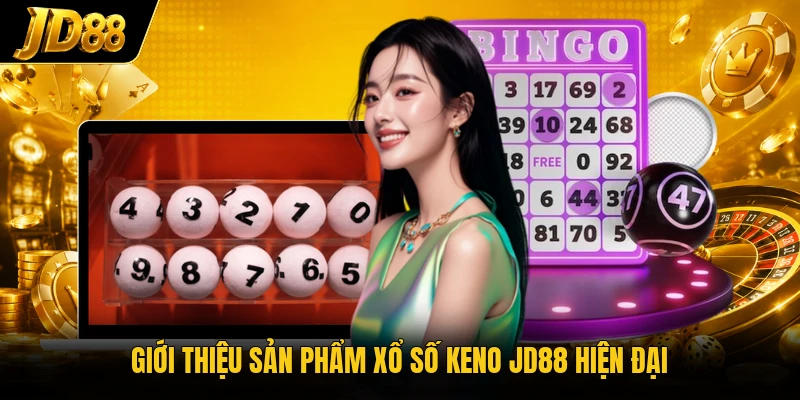 Giới thiệu sản phẩm xổ số Keno JD88 hiện đại