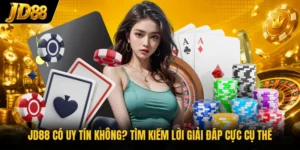 JD88 Có Uy Tín Không? Tìm Kiếm Lời Giải Đáp Cực Cụ Thể