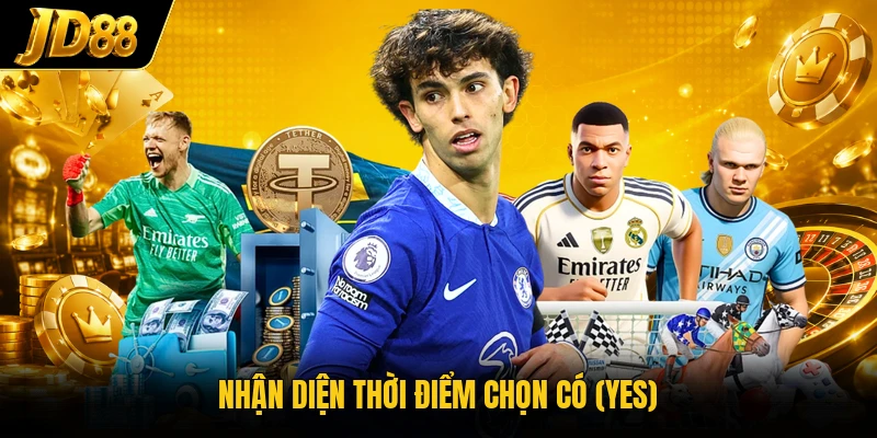 Nhận diện thời điểm chọn CÓ (Yes)