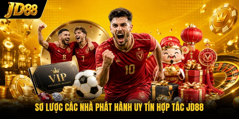 Sơ lược các nhà phát hành uy tín hợp tác JD88