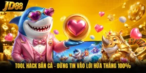 Tool Hack Bắn Cá - Đừng Tin Vào Lời Hứa Thắng 100%